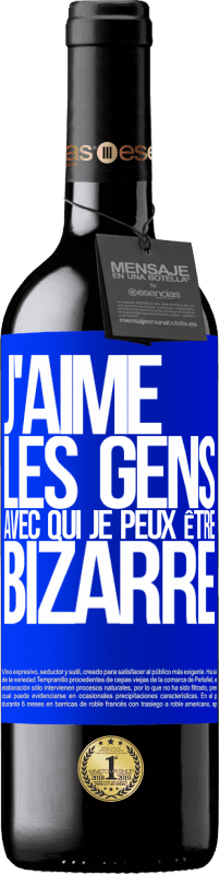 39,95 € Envoi gratuit | Vin rouge Édition RED MBE Réserve J'aime les gens avec qui je peux être bizarre Étiquette Bleue. Étiquette personnalisable Réserve 12 Mois Récolte 2015 Tempranillo