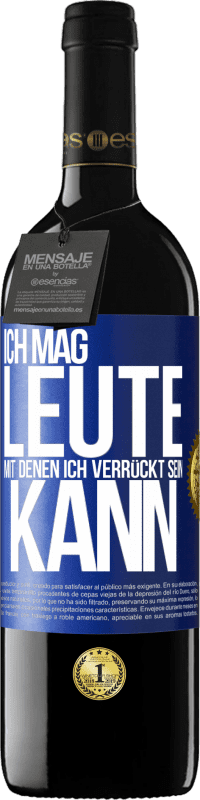 39,95 € Kostenloser Versand | Rotwein RED Ausgabe MBE Reserve Ich mag Leute, mit denen ich verrückt sein kann Blaue Markierung. Anpassbares Etikett Reserve 12 Monate Ernte 2015 Tempranillo