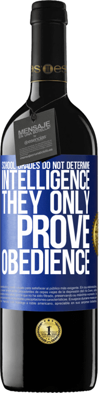 39,95 € Free Shipping | Red Wine RED Edition MBE Reserve School grades do not determine intelligence. They only prove obedience Blue Label. Customizable label Reserve 12 Months Harvest 2015 Tempranillo