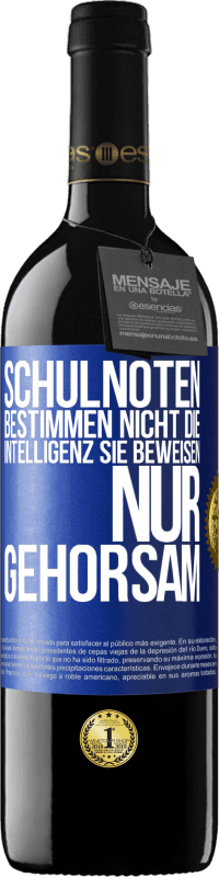 39,95 € Kostenloser Versand | Rotwein RED Ausgabe MBE Reserve Schulnoten bestimmen nicht die Intelligenz. Sie beweisen nur Gehorsam Blaue Markierung. Anpassbares Etikett Reserve 12 Monate Ernte 2015 Tempranillo