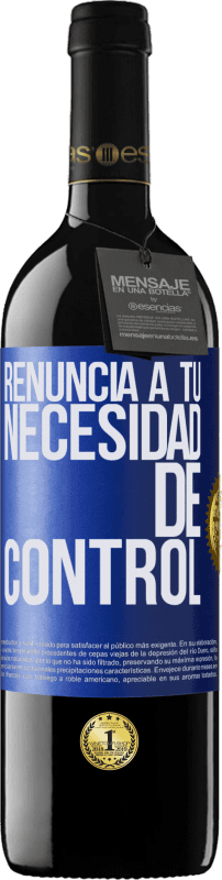 39,95 € Envío gratis | Vino Tinto Edición RED MBE Reserva Renuncia a tu necesidad de control Etiqueta Azul. Etiqueta personalizable Reserva 12 Meses Cosecha 2015 Tempranillo