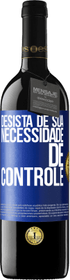 39,95 € Envio grátis | Vinho tinto Edição RED MBE Reserva Desista de sua necessidade de controle Etiqueta Azul. Etiqueta personalizável Reserva 12 Meses Colheita 2015 Tempranillo