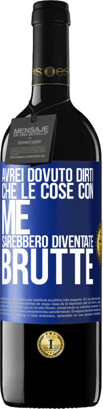 39,95 € Spedizione Gratuita | Vino rosso Edizione RED MBE Riserva Avrei dovuto dirti che le cose con me sarebbero diventate brutte Etichetta Blu. Etichetta personalizzabile Riserva 12 Mesi Raccogliere 2015 Tempranillo