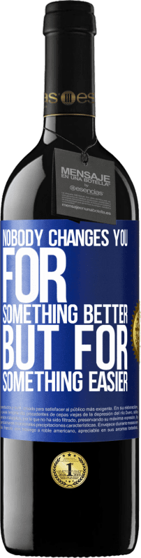 39,95 € Free Shipping | Red Wine RED Edition MBE Reserve Nobody changes you for something better, but for something easier Blue Label. Customizable label Reserve 12 Months Harvest 2015 Tempranillo