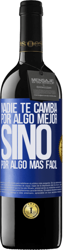 39,95 € Envío gratis | Vino Tinto Edición RED MBE Reserva Nadie te cambia por algo mejor, sino por algo más fácil Etiqueta Azul. Etiqueta personalizable Reserva 12 Meses Cosecha 2015 Tempranillo