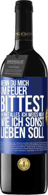 39,95 € Kostenloser Versand | Rotwein RED Ausgabe MBE Reserve Wenn du mich um Feuer bittest, brennt alles. Ich weiß nicht wie ich sonst lieben soll Blaue Markierung. Anpassbares Etikett Reserve 12 Monate Ernte 2015 Tempranillo