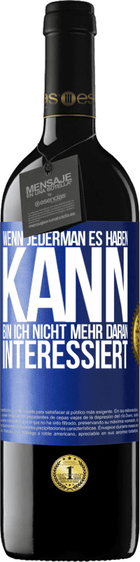 39,95 € Kostenloser Versand | Rotwein RED Ausgabe MBE Reserve Wenn jederman es haben kann, bin ich nicht mehr daran interessiert Blaue Markierung. Anpassbares Etikett Reserve 12 Monate Ernte 2015 Tempranillo