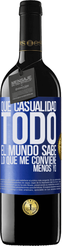 39,95 € Envío gratis | Vino Tinto Edición RED MBE Reserva Qué casualidad. Todo el mundo sabe lo que me conviene, menos yo Etiqueta Azul. Etiqueta personalizable Reserva 12 Meses Cosecha 2015 Tempranillo