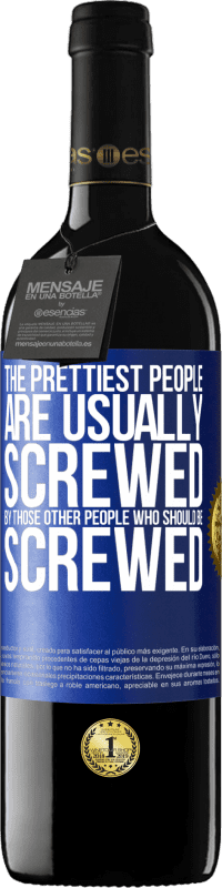 39,95 € Free Shipping | Red Wine RED Edition MBE Reserve The prettiest people are usually screwed by those other people who should be screwed Blue Label. Customizable label Reserve 12 Months Harvest 2016 Tempranillo