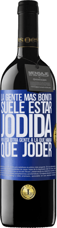 39,95 € Envío gratis | Vino Tinto Edición RED MBE Reserva La gente más bonita suele estar jodida por esa otra gente a la que habría que joder Etiqueta Azul. Etiqueta personalizable Reserva 12 Meses Cosecha 2016 Tempranillo