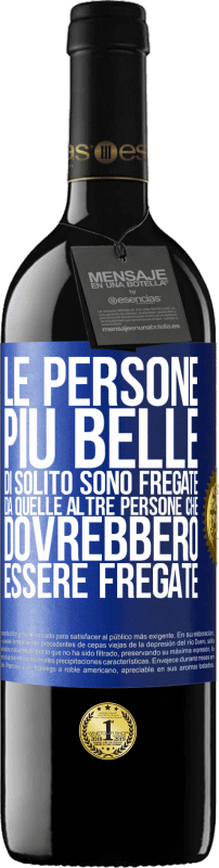 39,95 € Spedizione Gratuita | Vino rosso Edizione RED MBE Riserva Le persone più belle di solito sono fregate da quelle altre persone che dovrebbero essere fregate Etichetta Blu. Etichetta personalizzabile Riserva 12 Mesi Raccogliere 2015 Tempranillo