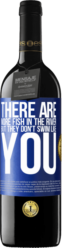 39,95 € Free Shipping | Red Wine RED Edition MBE Reserve There are more fish in the river, but they don't swim like you Blue Label. Customizable label Reserve 12 Months Harvest 2015 Tempranillo