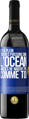 39,95 € Envoi gratuit | Vin rouge Édition RED MBE Réserve Il y a plein d'autres poissons dans l'océan, mais ils ne nagent pas comme toi Étiquette Bleue. Étiquette personnalisable Réserve 12 Mois Récolte 2015 Tempranillo