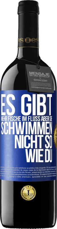 39,95 € Kostenloser Versand | Rotwein RED Ausgabe MBE Reserve Es gibt mehr Fische im Fluss aber sie schwimmen nicht so wie du Blaue Markierung. Anpassbares Etikett Reserve 12 Monate Ernte 2015 Tempranillo