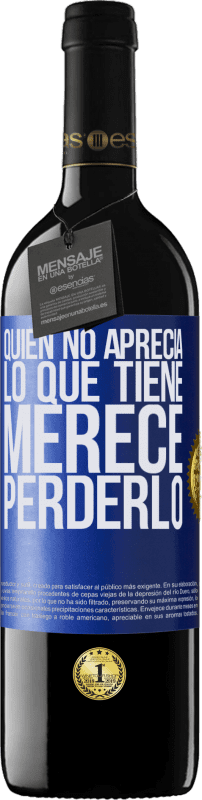 39,95 € Envío gratis | Vino Tinto Edición RED MBE Reserva Quien no aprecia lo que tiene, merece perderlo Etiqueta Azul. Etiqueta personalizable Reserva 12 Meses Cosecha 2015 Tempranillo