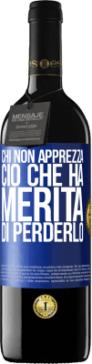 39,95 € Spedizione Gratuita | Vino rosso Edizione RED MBE Riserva Chi non apprezza ciò che ha, merita di perderlo Etichetta Blu. Etichetta personalizzabile Riserva 12 Mesi Raccogliere 2016 Tempranillo