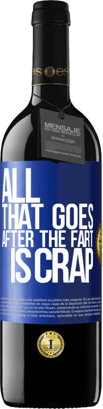 29,95 € Free Shipping | Red Wine RED Edition Crianza 6 Months All that goes after the fart is crap Blue Label. Customizable label Aging in oak barrels 6 Months Harvest 2020 Tempranillo