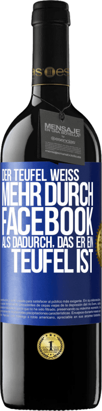 39,95 € Kostenloser Versand | Rotwein RED Ausgabe MBE Reserve Der Teufel weiß mehr durch Facebook als dadurch, das er ein Teufel ist Blaue Markierung. Anpassbares Etikett Reserve 12 Monate Ernte 2015 Tempranillo