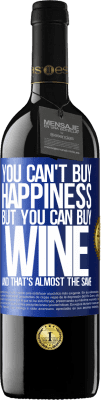 39,95 € Free Shipping | Red Wine RED Edition MBE Reserve You can't buy happiness, but you can buy wine and that's almost the same Blue Label. Customizable label Reserve 12 Months Harvest 2014 Tempranillo