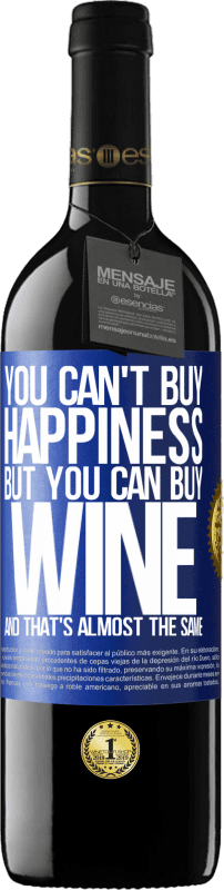 39,95 € Free Shipping | Red Wine RED Edition MBE Reserve You can't buy happiness, but you can buy wine and that's almost the same Blue Label. Customizable label Reserve 12 Months Harvest 2015 Tempranillo