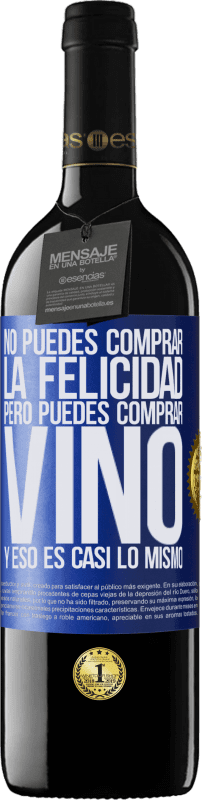 39,95 € Envío gratis | Vino Tinto Edición RED MBE Reserva No puedes comprar la felicidad, pero puedes comprar vino y eso es casi lo mismo Etiqueta Azul. Etiqueta personalizable Reserva 12 Meses Cosecha 2014 Tempranillo