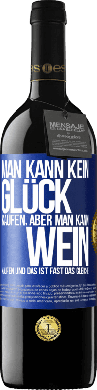 39,95 € Kostenloser Versand | Rotwein RED Ausgabe MBE Reserve Man kann kein Glück kaufen, aber man kann Wein kaufen und das ist fast das gleiche Blaue Markierung. Anpassbares Etikett Reserve 12 Monate Ernte 2016 Tempranillo