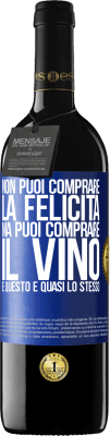 39,95 € Spedizione Gratuita | Vino rosso Edizione RED MBE Riserva Non puoi comprare la felicità, ma puoi comprare il vino e questo è quasi lo stesso Etichetta Blu. Etichetta personalizzabile Riserva 12 Mesi Raccogliere 2016 Tempranillo