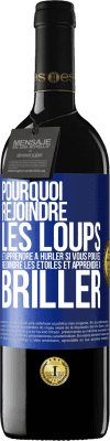 39,95 € Envoi gratuit | Vin rouge Édition RED MBE Réserve Pourquoi rejoindre les loups et apprendre à hurler si vous pouvez rejoindre les étoiles et apprendre à briller Étiquette Bleue. Étiquette personnalisable Réserve 12 Mois Récolte 2015 Tempranillo