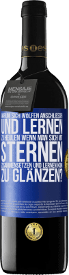 39,95 € Kostenloser Versand | Rotwein RED Ausgabe MBE Reserve Warum sich Wölfen anschließen und lernen zu heulen, wenn man sich mit Sternen zusammensetzen und lernen kann zu glänzen? Blaue Markierung. Anpassbares Etikett Reserve 12 Monate Ernte 2015 Tempranillo