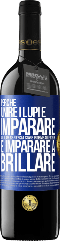 39,95 € Spedizione Gratuita | Vino rosso Edizione RED MBE Riserva Perché unire i lupi e imparare a ululare, se riesci a stare insieme alle stelle e imparare a brillare Etichetta Blu. Etichetta personalizzabile Riserva 12 Mesi Raccogliere 2015 Tempranillo