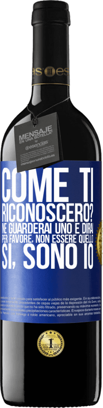 39,95 € Spedizione Gratuita | Vino rosso Edizione RED MBE Riserva Come ti riconoscerò? Ne guarderai uno e dirai per favore, non essere quello. Che lo sono Etichetta Blu. Etichetta personalizzabile Riserva 12 Mesi Raccogliere 2015 Tempranillo