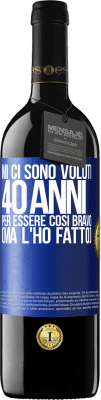 39,95 € Spedizione Gratuita | Vino rosso Edizione RED MBE Riserva Mi ci sono voluti 40 anni per essere così bravo (ma l'ho fatto) Etichetta Blu. Etichetta personalizzabile Riserva 12 Mesi Raccogliere 2014 Tempranillo