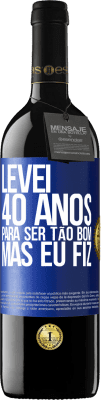 39,95 € Envio grátis | Vinho tinto Edição RED MBE Reserva Levei 40 anos para ser tão bom (mas eu fiz) Etiqueta Azul. Etiqueta personalizável Reserva 12 Meses Colheita 2014 Tempranillo