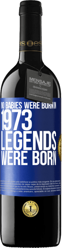 39,95 € Free Shipping | Red Wine RED Edition MBE Reserve No babies were born in 1973. Legends were born Blue Label. Customizable label Reserve 12 Months Harvest 2015 Tempranillo