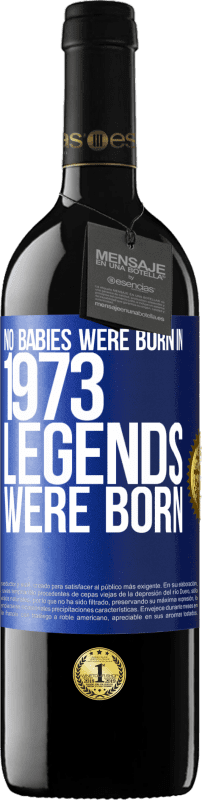 39,95 € Free Shipping | Red Wine RED Edition MBE Reserve No babies were born in 1973. Legends were born Blue Label. Customizable label Reserve 12 Months Harvest 2016 Tempranillo