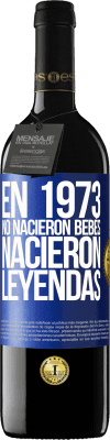 39,95 € Envío gratis | Vino Tinto Edición RED MBE Reserva En 1973 no nacieron bebés. Nacieron leyendas Etiqueta Azul. Etiqueta personalizable Reserva 12 Meses Cosecha 2014 Tempranillo