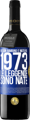 39,95 € Spedizione Gratuita | Vino rosso Edizione RED MBE Riserva Nessun bambino è nato nel 1973. Le leggende sono nate Etichetta Blu. Etichetta personalizzabile Riserva 12 Mesi Raccogliere 2016 Tempranillo