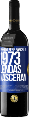 39,95 € Envio grátis | Vinho tinto Edição RED MBE Reserva Nenhum bebê nasceu em 1973. Lendas nasceram Etiqueta Azul. Etiqueta personalizável Reserva 12 Meses Colheita 2014 Tempranillo