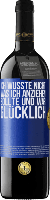 39,95 € Kostenloser Versand | Rotwein RED Ausgabe MBE Reserve Ich wusste nicht, was ich anziehen sollte und war glücklich Blaue Markierung. Anpassbares Etikett Reserve 12 Monate Ernte 2015 Tempranillo