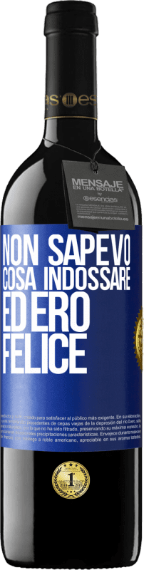 39,95 € Spedizione Gratuita | Vino rosso Edizione RED MBE Riserva Non sapevo cosa indossare ed ero felice Etichetta Blu. Etichetta personalizzabile Riserva 12 Mesi Raccogliere 2015 Tempranillo