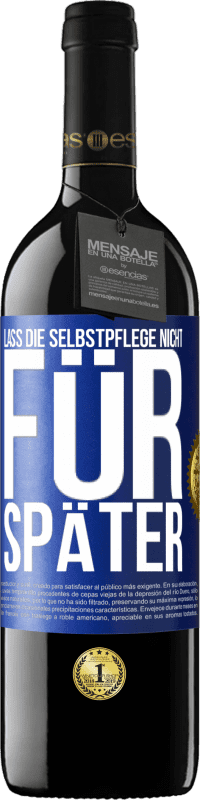 39,95 € Kostenloser Versand | Rotwein RED Ausgabe MBE Reserve Lass die Selbstpflege nicht für später Blaue Markierung. Anpassbares Etikett Reserve 12 Monate Ernte 2015 Tempranillo