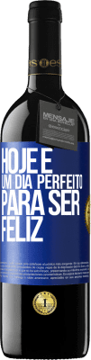 39,95 € Envio grátis | Vinho tinto Edição RED MBE Reserva Hoje é um dia perfeito para ser feliz Etiqueta Azul. Etiqueta personalizável Reserva 12 Meses Colheita 2016 Tempranillo