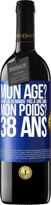 39,95 € Envoi gratuit | Vin rouge Édition RED MBE Réserve Mon âge? On ne la demande pas à une dame. Mon poids? 38 ans Étiquette Bleue. Étiquette personnalisable Réserve 12 Mois Récolte 2015 Tempranillo