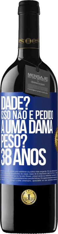 39,95 € Envio grátis | Vinho tinto Edição RED MBE Reserva Idade? Isso não é pedido a uma dama. Peso? 38 anos Etiqueta Azul. Etiqueta personalizável Reserva 12 Meses Colheita 2015 Tempranillo