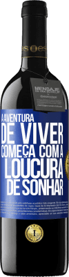 39,95 € Envio grátis | Vinho tinto Edição RED MBE Reserva A aventura de viver começa com a loucura de sonhar Etiqueta Azul. Etiqueta personalizável Reserva 12 Meses Colheita 2016 Tempranillo