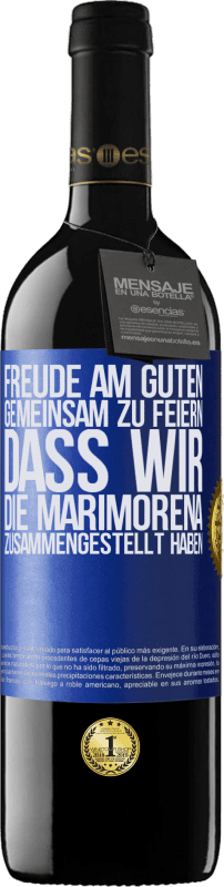 39,95 € Kostenloser Versand | Rotwein RED Ausgabe MBE Reserve Freude am Guten, gemeinsam zu feiern, dass wir die Marimorena zusammengestellt haben Blaue Markierung. Anpassbares Etikett Reserve 12 Monate Ernte 2015 Tempranillo