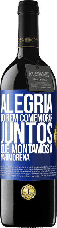 39,95 € Envio grátis | Vinho tinto Edição RED MBE Reserva Alegria do bem, comemorar juntos que montamos a marimorena Etiqueta Azul. Etiqueta personalizável Reserva 12 Meses Colheita 2015 Tempranillo