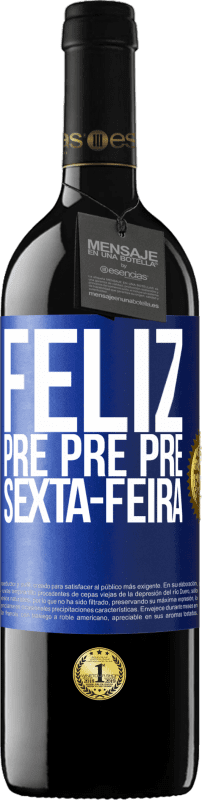 39,95 € Envio grátis | Vinho tinto Edição RED MBE Reserva Feliz pré pré pré sexta-feira Etiqueta Azul. Etiqueta personalizável Reserva 12 Meses Colheita 2015 Tempranillo