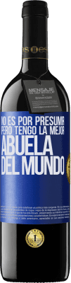 39,95 € Envío gratis | Vino Tinto Edición RED MBE Reserva No es por presumir, pero tengo la mejor abuela del mundo Etiqueta Azul. Etiqueta personalizable Reserva 12 Meses Cosecha 2016 Tempranillo