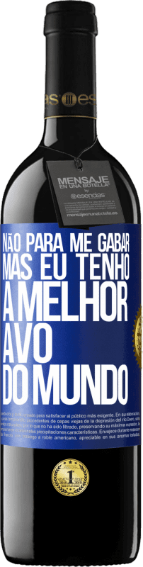 39,95 € Envio grátis | Vinho tinto Edição RED MBE Reserva Não para me gabar, mas eu tenho a melhor avó do mundo Etiqueta Azul. Etiqueta personalizável Reserva 12 Meses Colheita 2015 Tempranillo